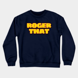 Roger That Crewneck Sweatshirt